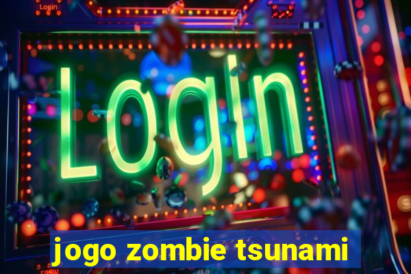 jogo zombie tsunami